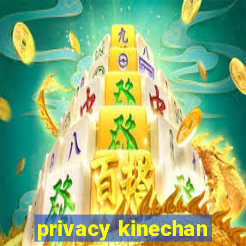 privacy kinechan